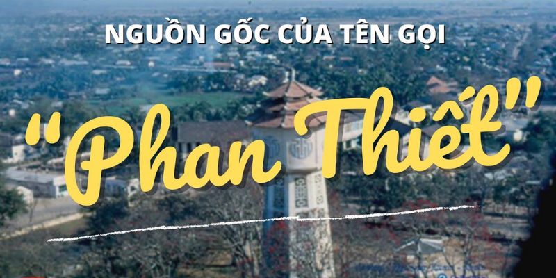 Nguồn gốc tên gọi Phan Thiết